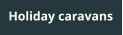 Holiday caravans