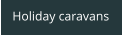 Holiday caravans