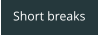 Short breaks